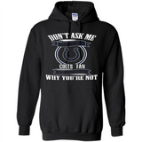 Don't Ask Me Why I'm A Indianapolis Colts Fan Ask Yourself