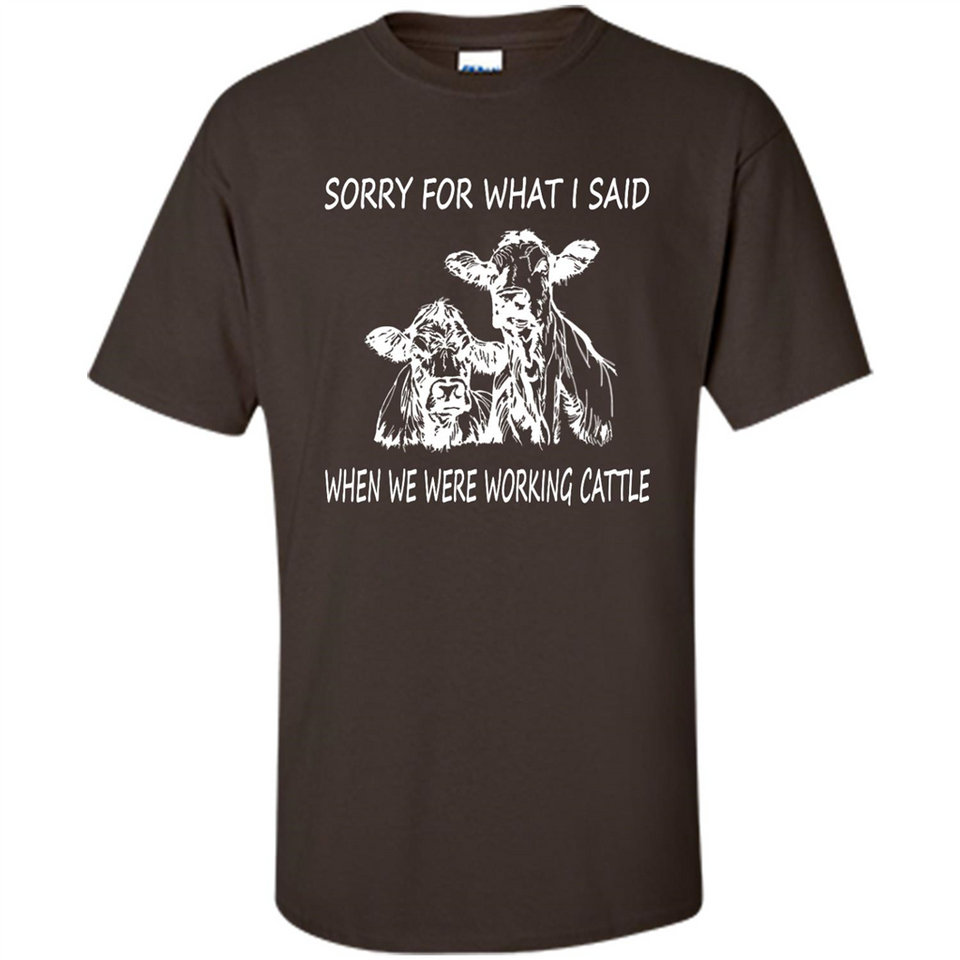 Sorry For What I Said When We Were Working Cattle