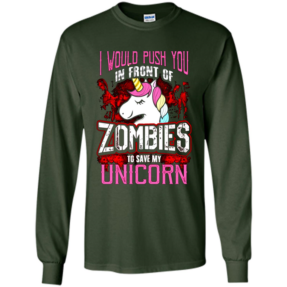 I Would Push You In Front Of Zombies To Save My Unicorn