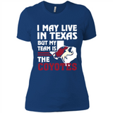 I May Live In Texas But My Team Is The Coyotes - Ladies' Boyfriend T-Shirt