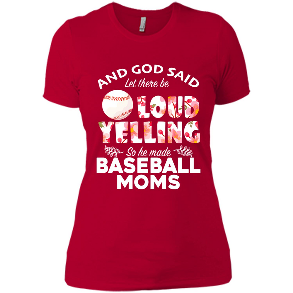 God Said let There Be Loud Yelling So He Made Baseball Moms - Ladies' Boyfriend T-Shirt