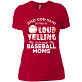 God Said let There Be Loud Yelling So He Made Baseball Moms - Ladies' Boyfriend T-Shirt