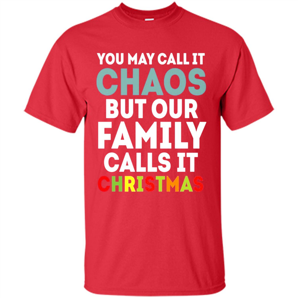 Chaos Family Calls It Christmas - Shirt