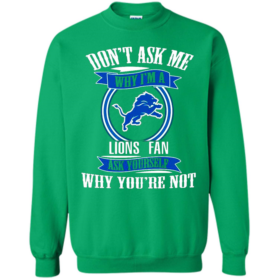 Don't Ask Me Why I'm A Detroit Lions Fan Ask Yourself