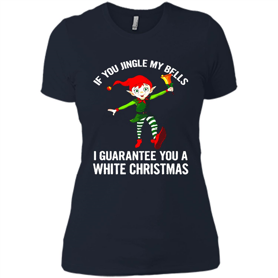Elf If You Jingle My Bells I Guarantee You A White