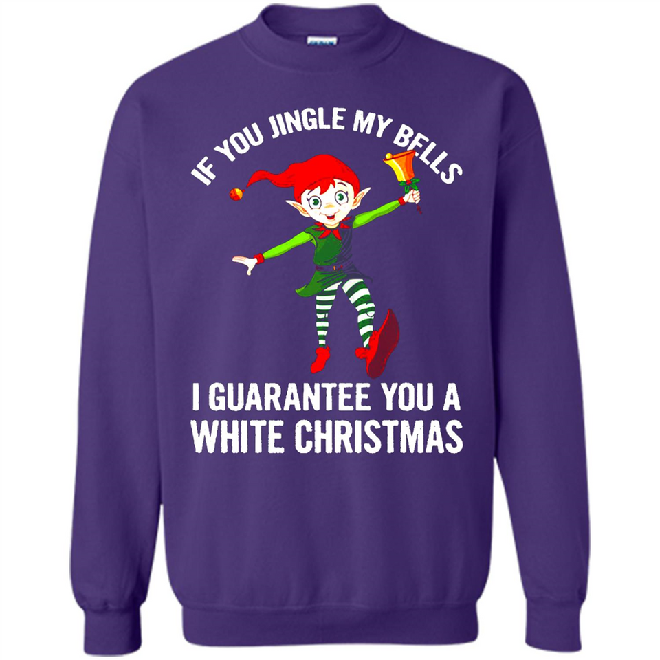 Elf If You Jingle My Bells I Guarantee You A White