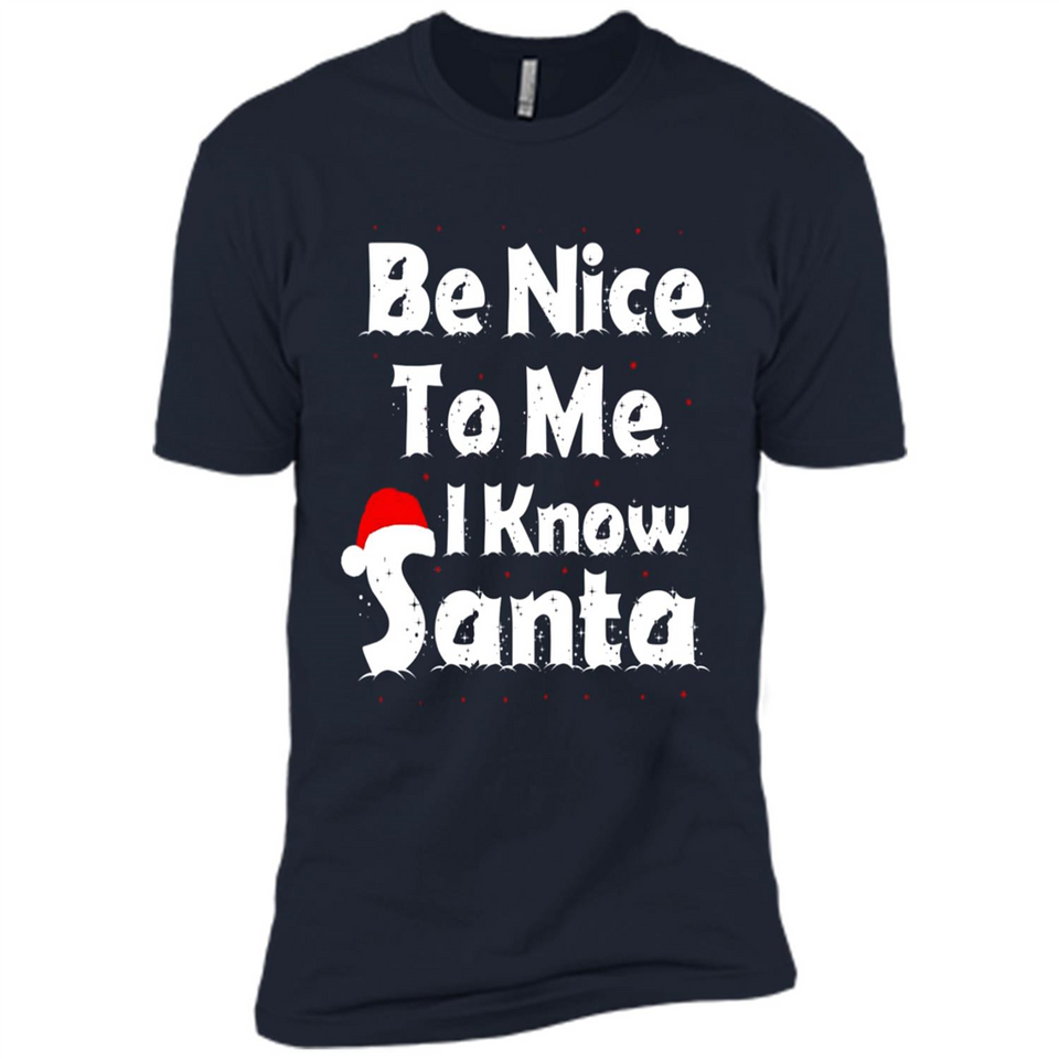 Be Nice To Me, I Know Santa Christmas - Premium Short Sleeve T-Shirt