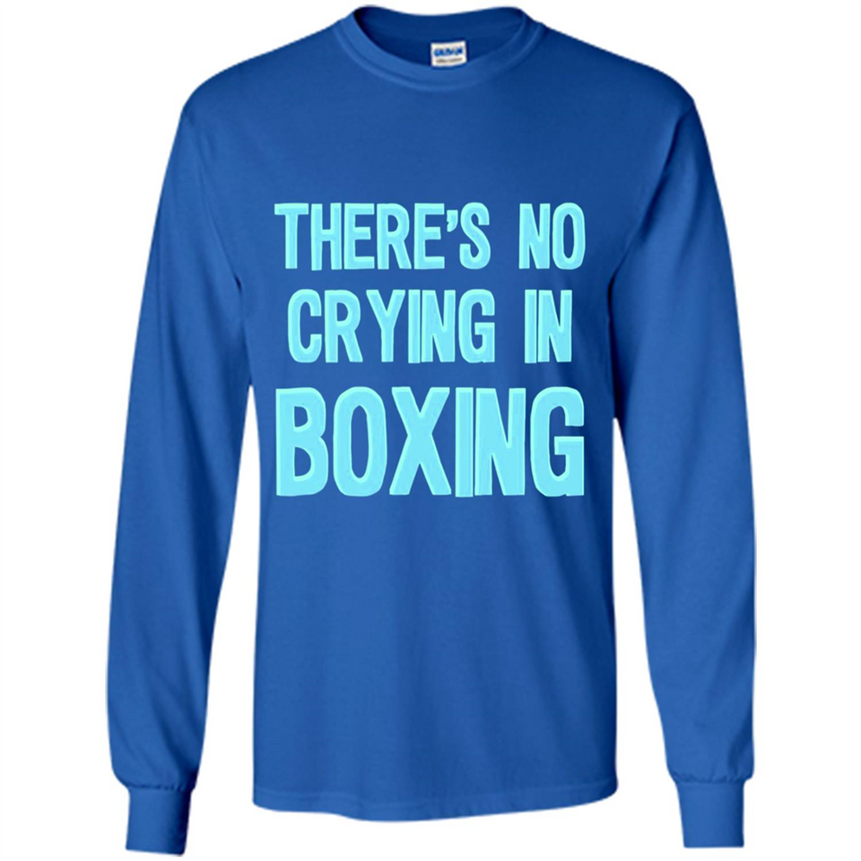 There's no crying in boxing - Long Sleeve T-Shirt
