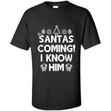 Santa's Coming I Know Him Shirt Santa Ugly Christmas T-Shirt Funny Santa Christmas