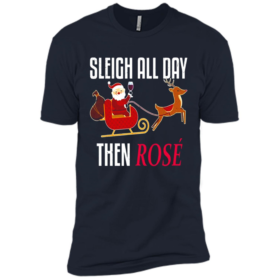 Sleigh All Day Then Rose Christmas Wine Gift - Premium Short Sleeve T-Shirt