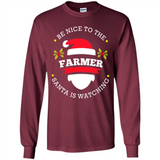 Be Nice to Farmer Santa Watching Christmas 1 - Long Sleeve T-Shirt