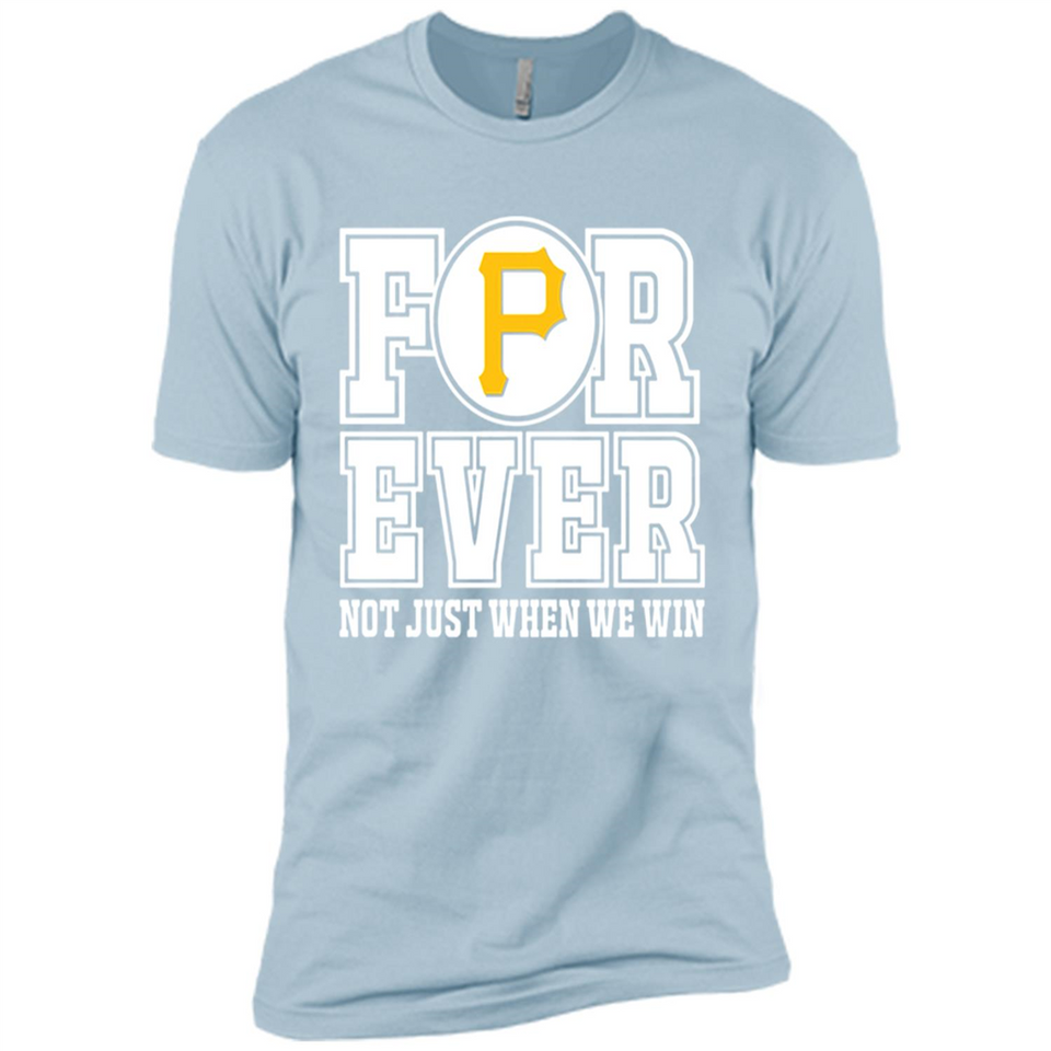 Pittsburgh Pirates Forever For ever not just when we win - Premium Short Sleeve T-Shirt