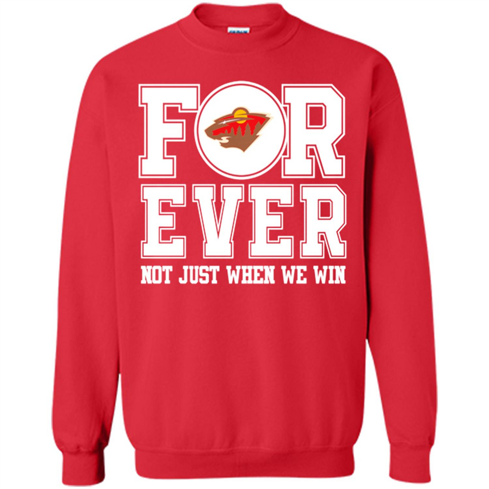 Minnesota Wild Forever For ever not just when we win - Sweatshirt
