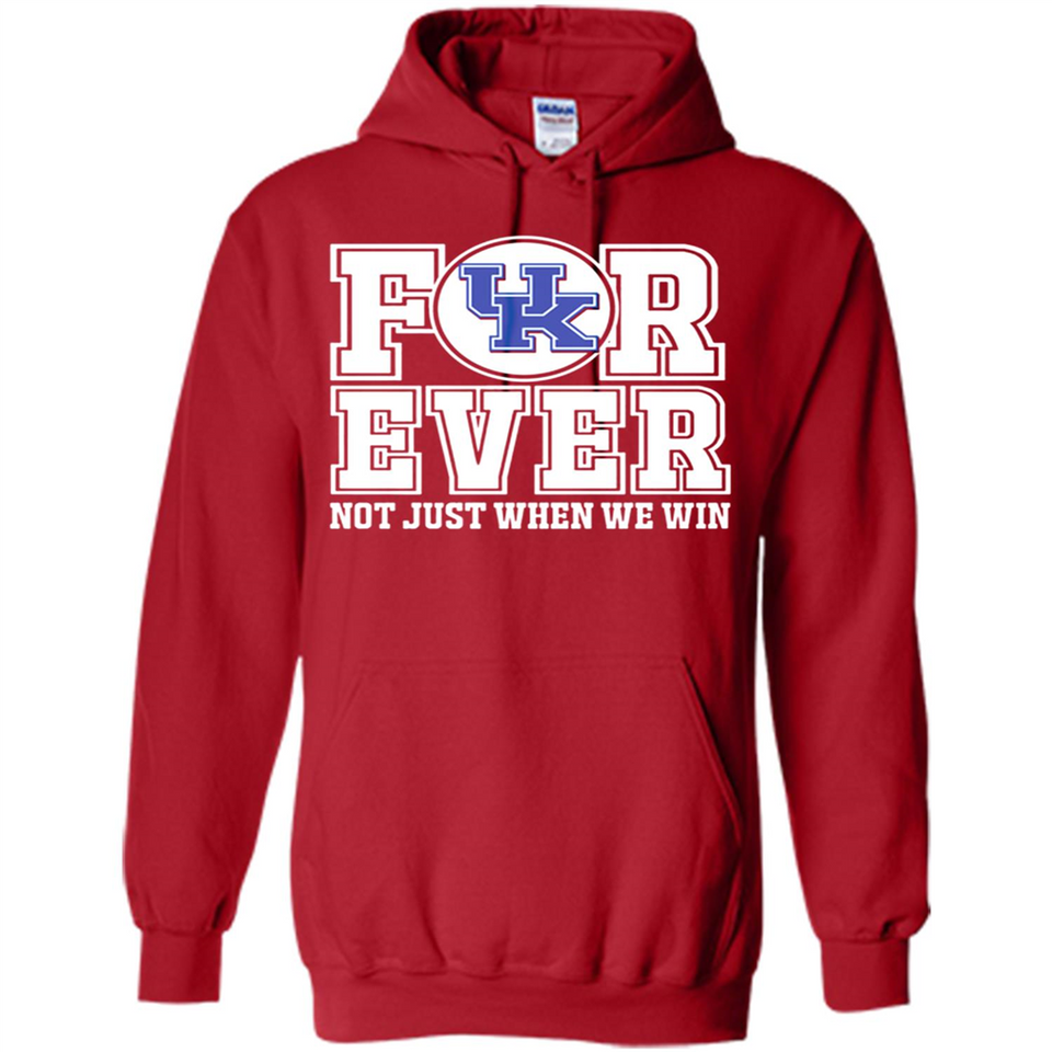 Kentucky Wildcats Forever For ever not just when we win - Hoodie