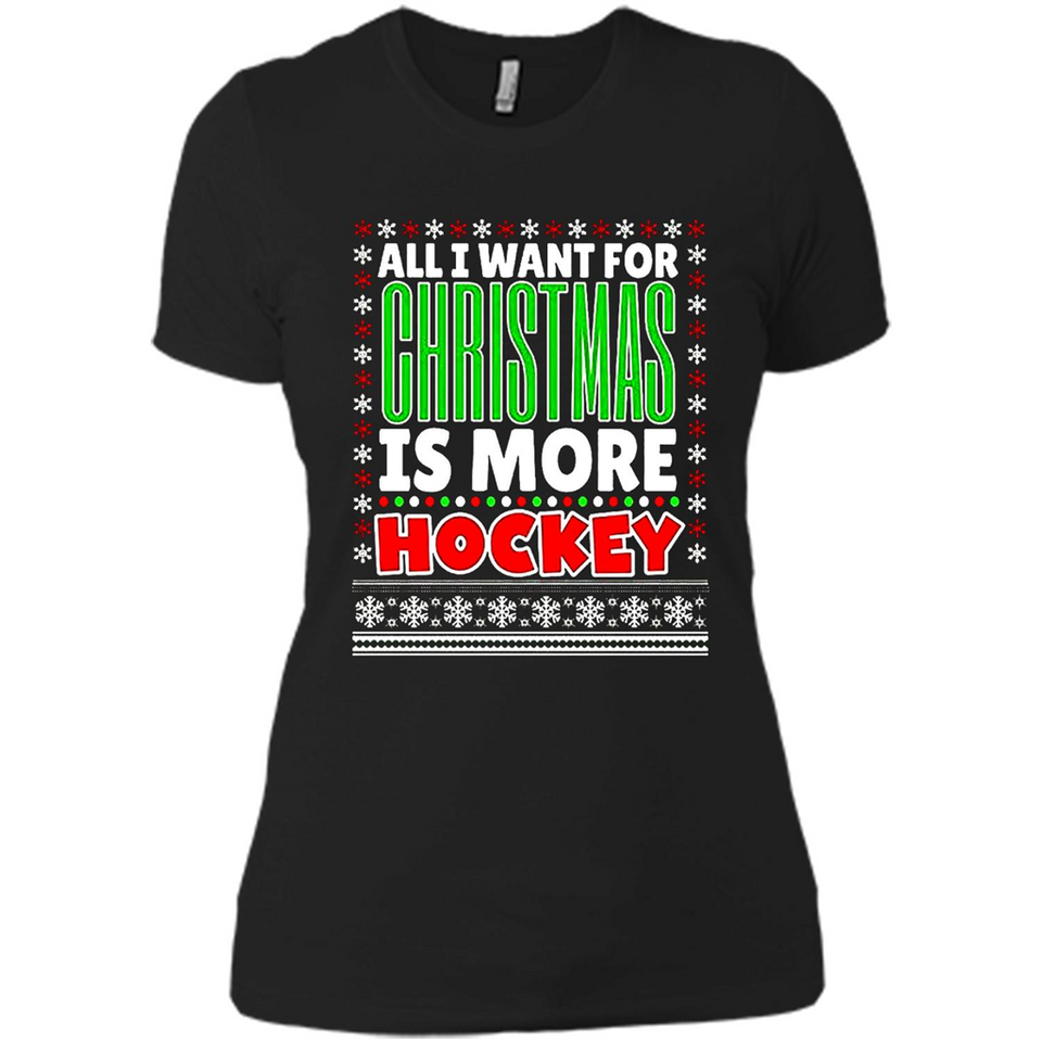 All I Want For Christmas Is More Hockey Christmas - Ladies' Boyfriend T-Shirt