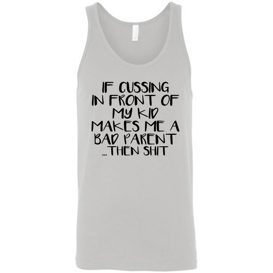 If cussing In front of my kids makes me a bad Parent then shit - Canvas Unisex Tank