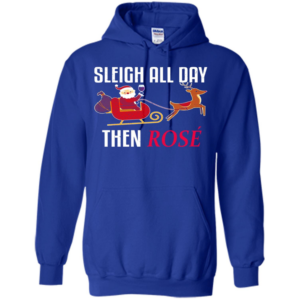 Sleigh All Day Then Rose Christmas Wine Gift - Hoodie