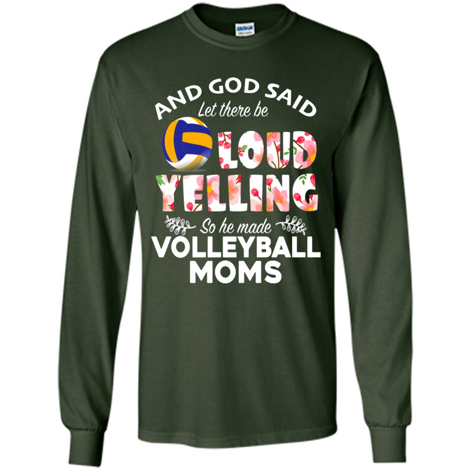 God Said let There Be Loud Yelling So He Made Volleyball Moms - Long Sleeve T-Shirt