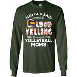 God Said let There Be Loud Yelling So He Made Volleyball Moms - Long Sleeve T-Shirt