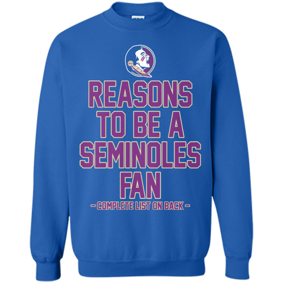 Reasons to be a Florida State Seminoles Fan Complete List on Back - Sweatshirt