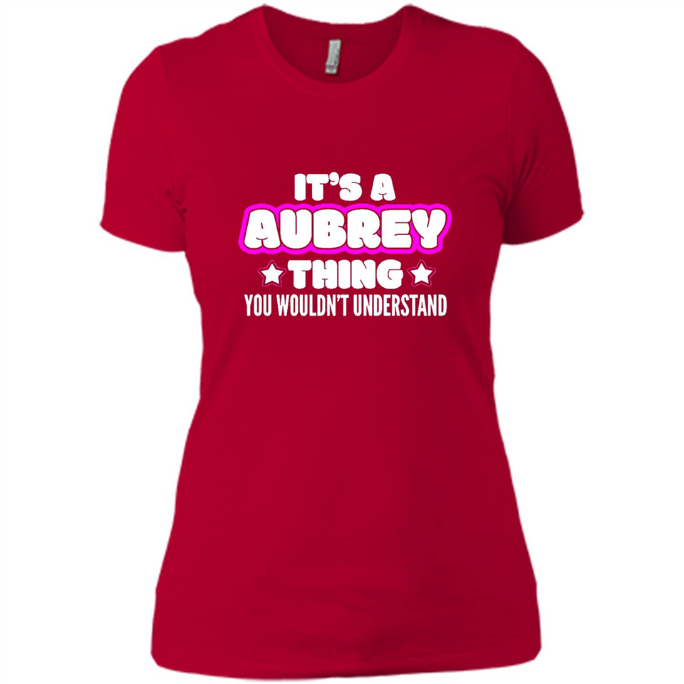 It's A Aubrey Thing You Wouldn't Understand - Ladies' Boyfriend T-Shirt