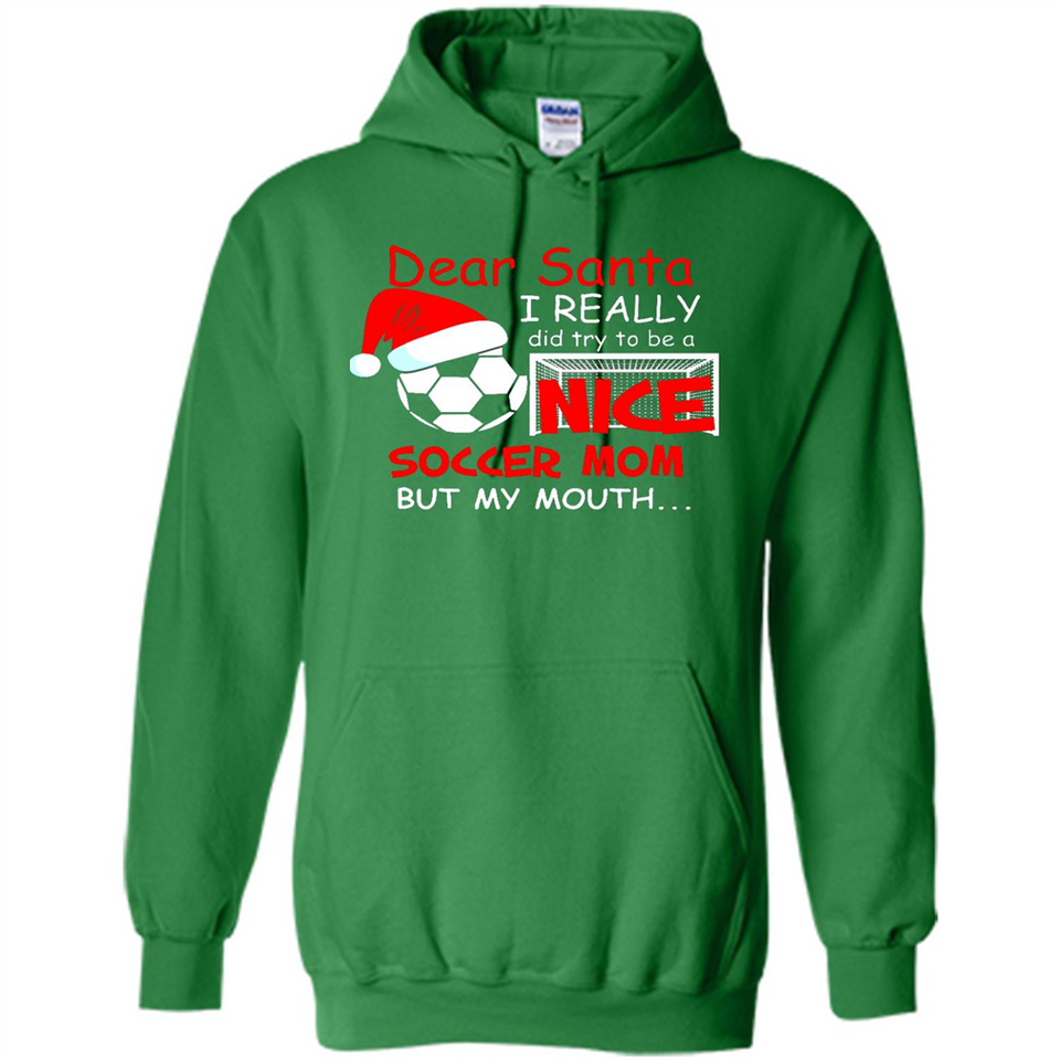 Dear Santa I Really Did Try To Be A Nice Soccer Mom Sweatshirt - Hoodie