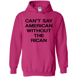 Can't Say American Without the Rican - Hoodie