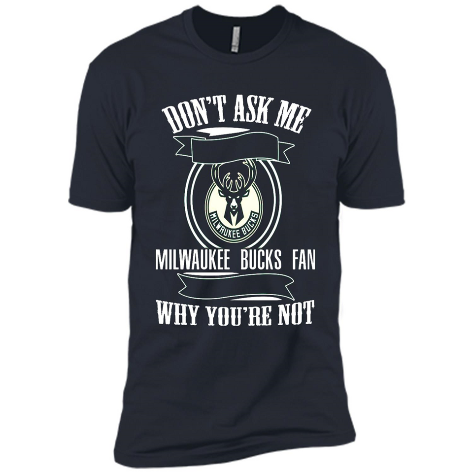 Don't Ask Me Why I'm A Milwaukee Bucks Fan Ask Yourself