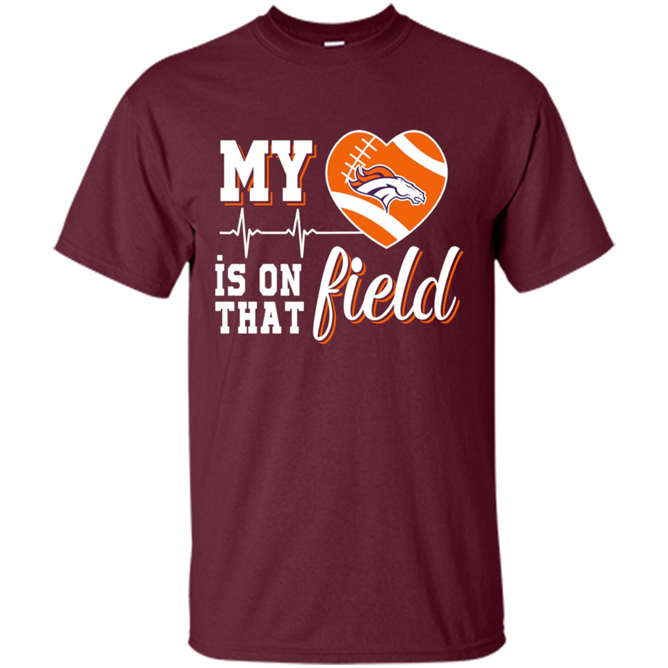 Denver Broncos Football My Heart is on that Field - Shirt