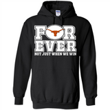 Texas Longhorns Forever For ever not just when we win - Hoodie