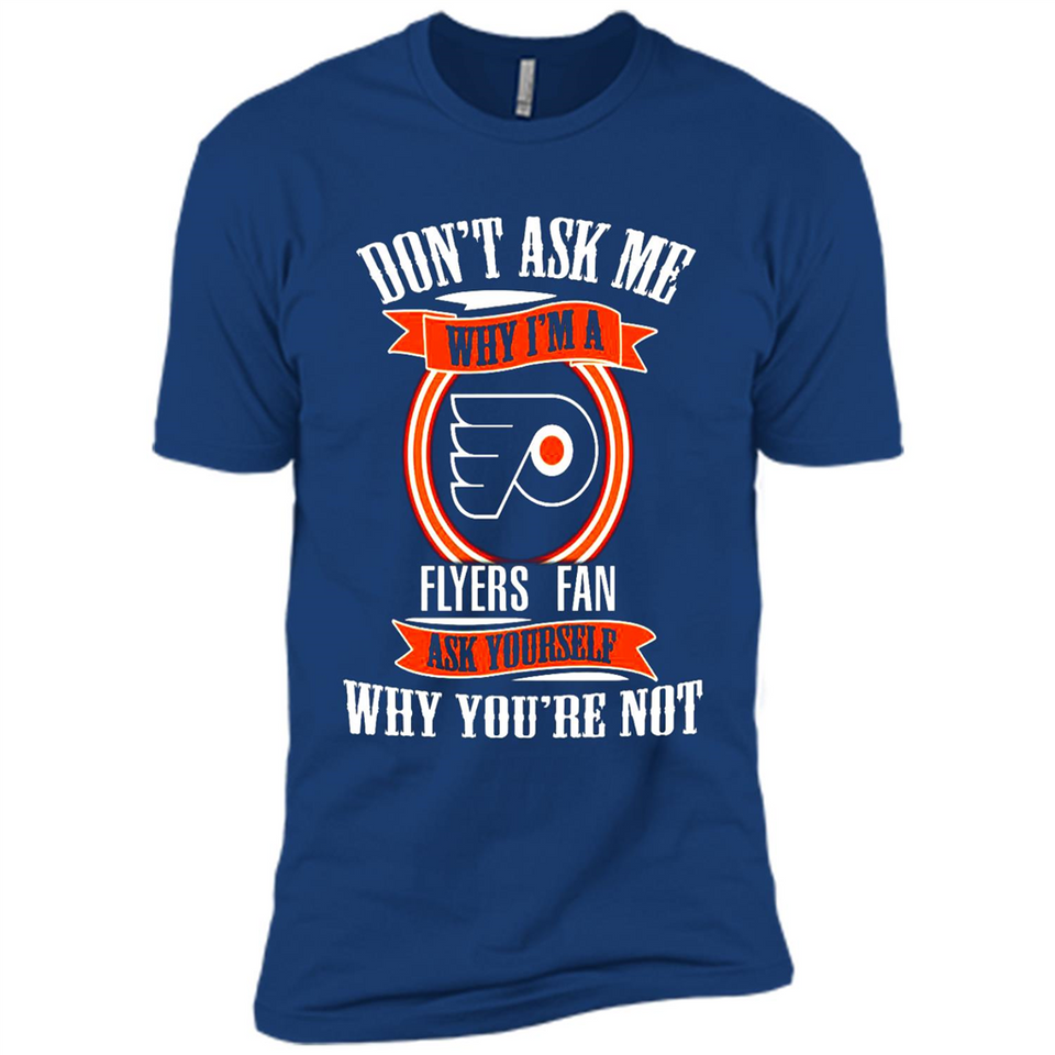 Don't Ask Me Why I'm A Philadelphia Flyers Fan Ask Yourself