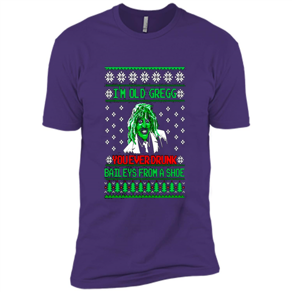 I'm old Gregg you ever drunk baileys from a shoe Christmas sweater PINGPONG