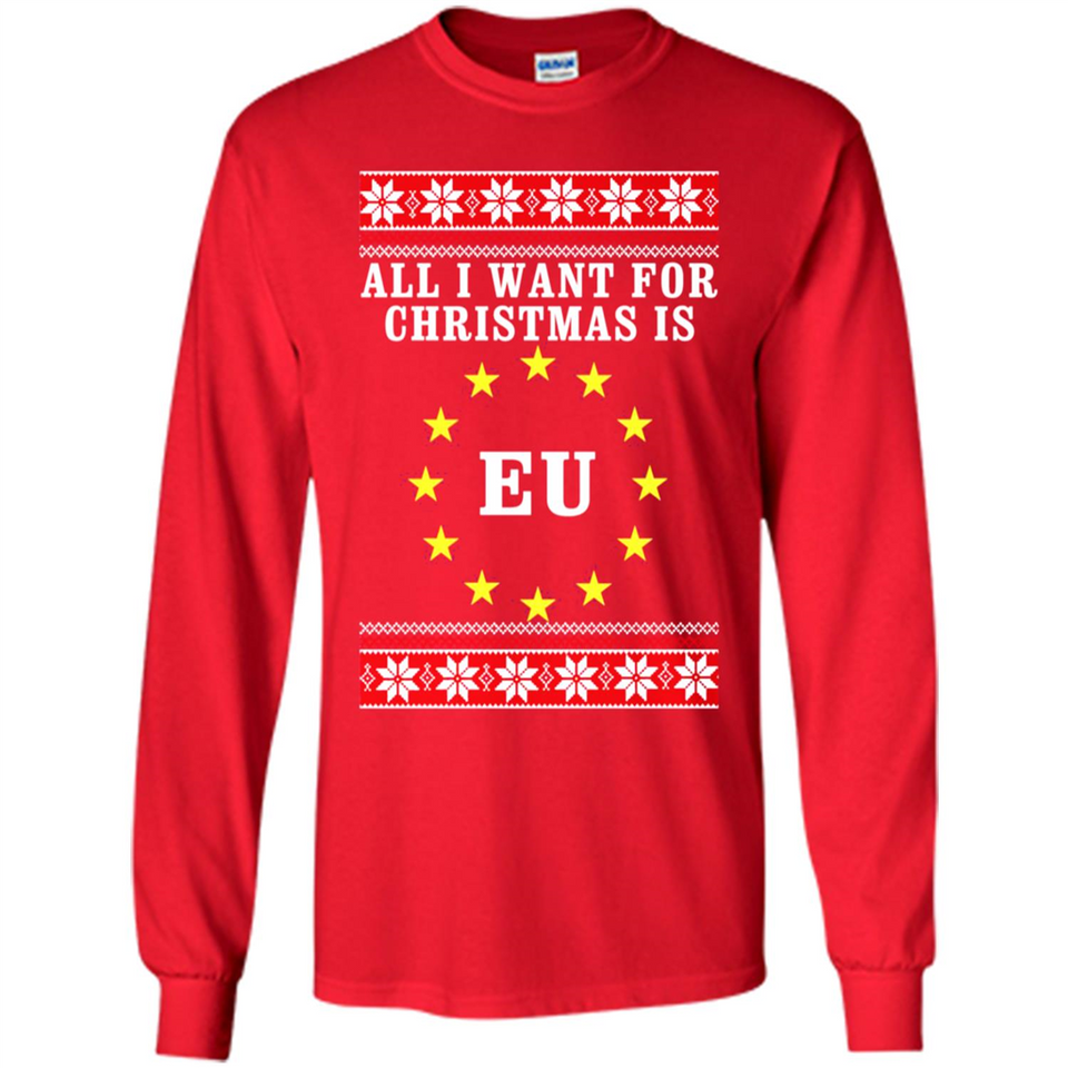 All I want for Christmas is EU ugly - Long Sleeve T-Shirt