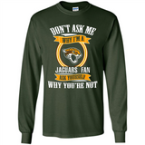 Don't Ask Me Why I'm A Jacksonville Jaguars Fan Ask Yourself