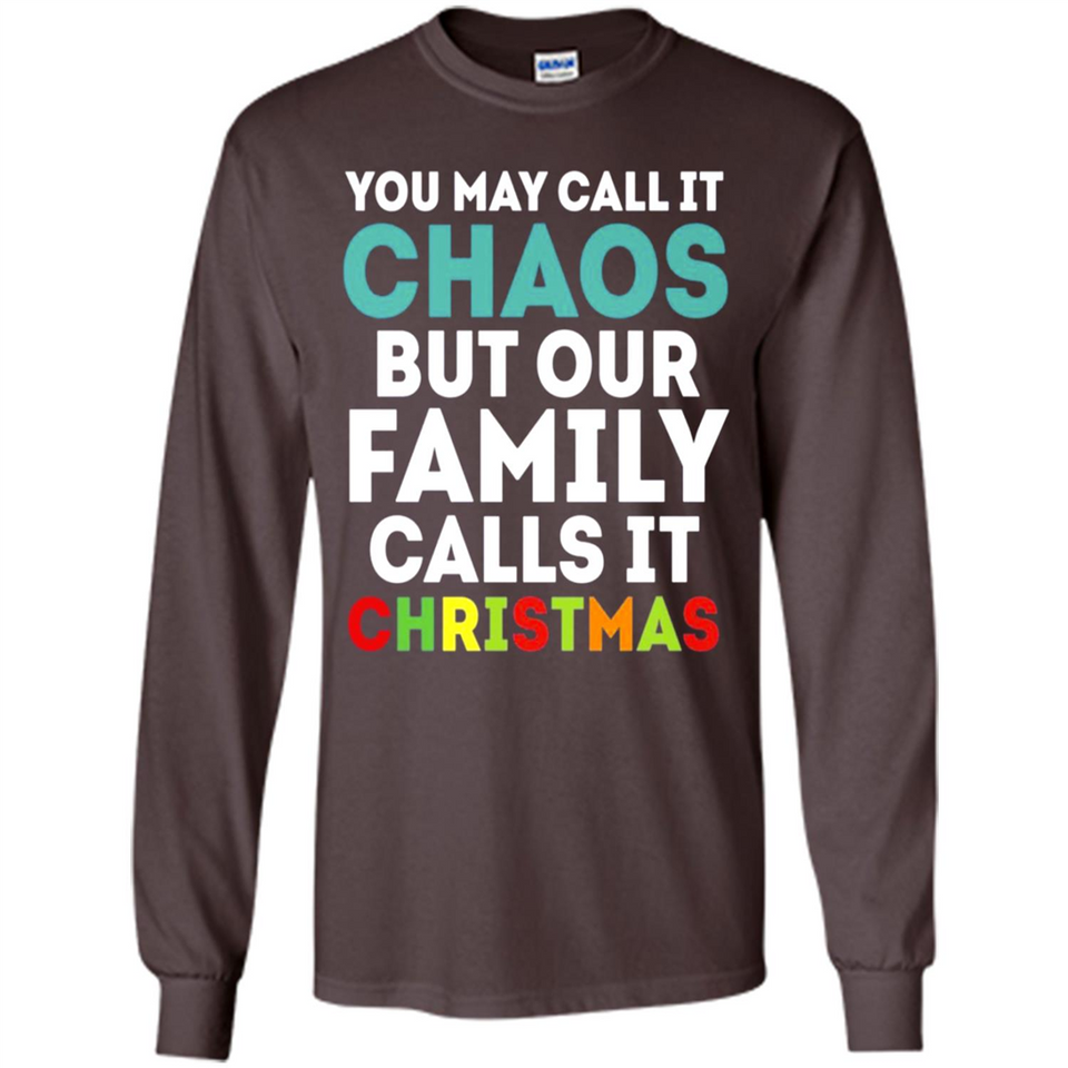 Chaos Family Calls It Christmas - Long Sleeve T-Shirt