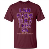 Reasons to be a LSU Tigers Fan Complete List on Back - Funny - Shirt