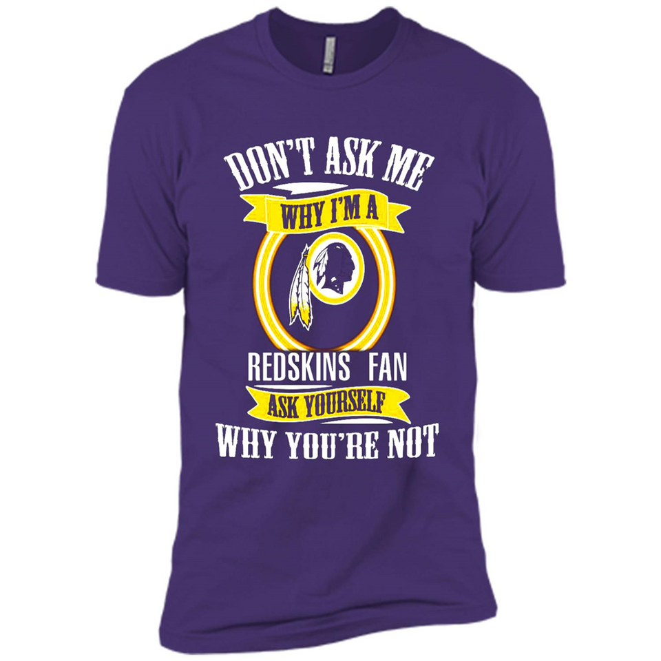 Don't Ask Me Why I'm A Washington Redskins Fan Ask Yourself