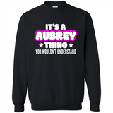 It's A Aubrey Thing You Wouldn't Understand - Sweatshirt