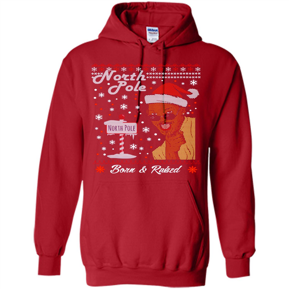 North Pole Born and Raised Shirt, Merry Xmas Ugly Christmas - Hoodie