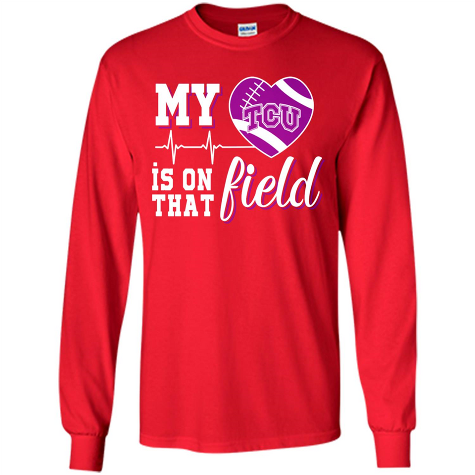 TCU Horned Frogs Football My Heart is on that Field - Long Sleeve T-Shirt