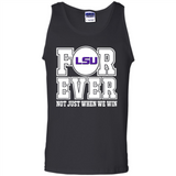 LSU Tigers Forever For ever not just when we win - Tank Top