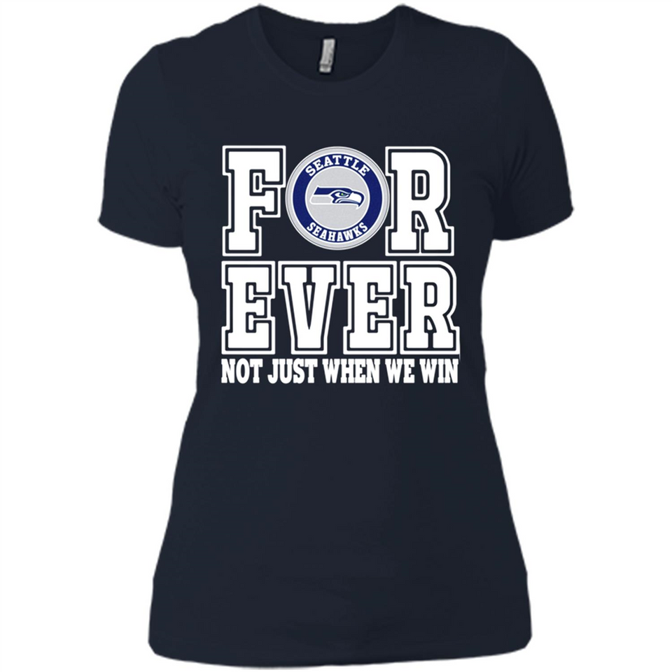 Seattle Seahawks Forever For ever not just when we win - Ladies' Boyfriend T-Shirt