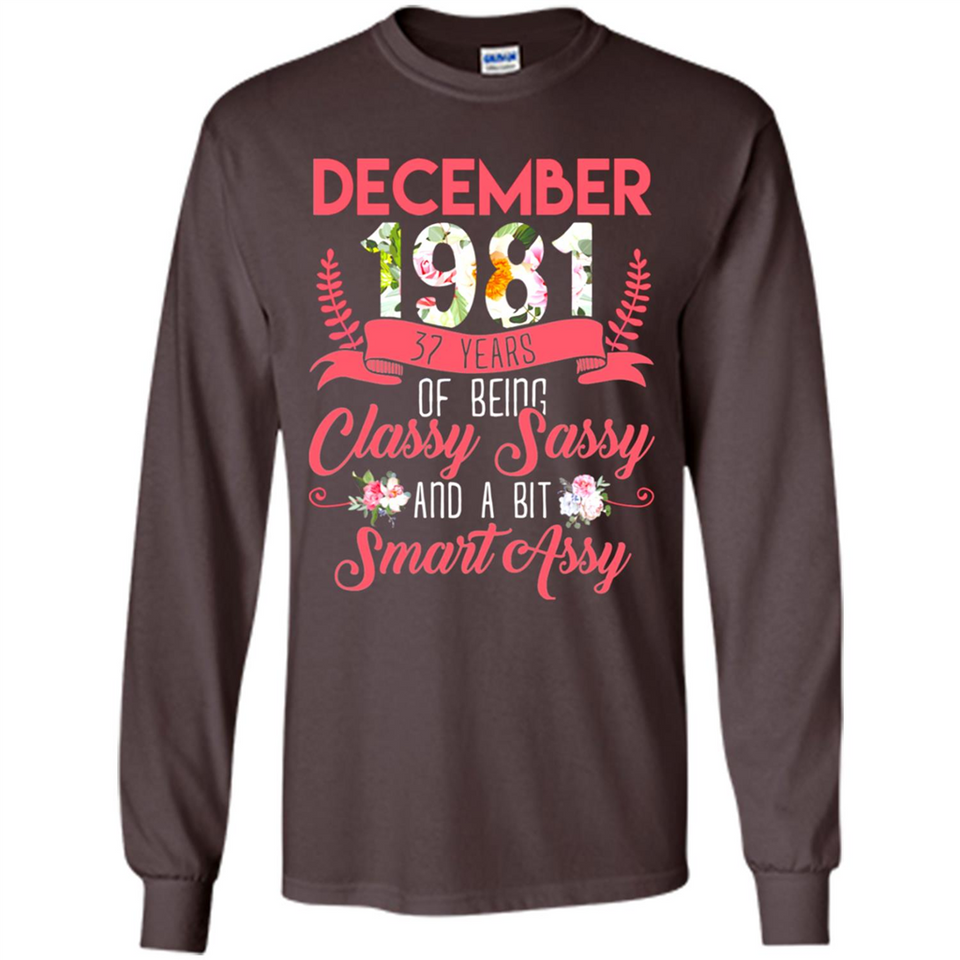 December 1981 37 Years Of Being Classy Sassy - Long Sleeve T-Shirt