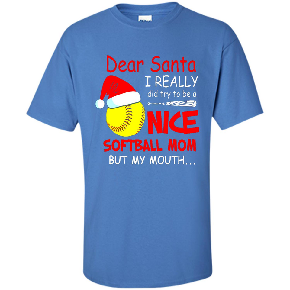 Dear Santa I Really Did Try To Be A Nice Softball Mom T-Shirt - Shirt