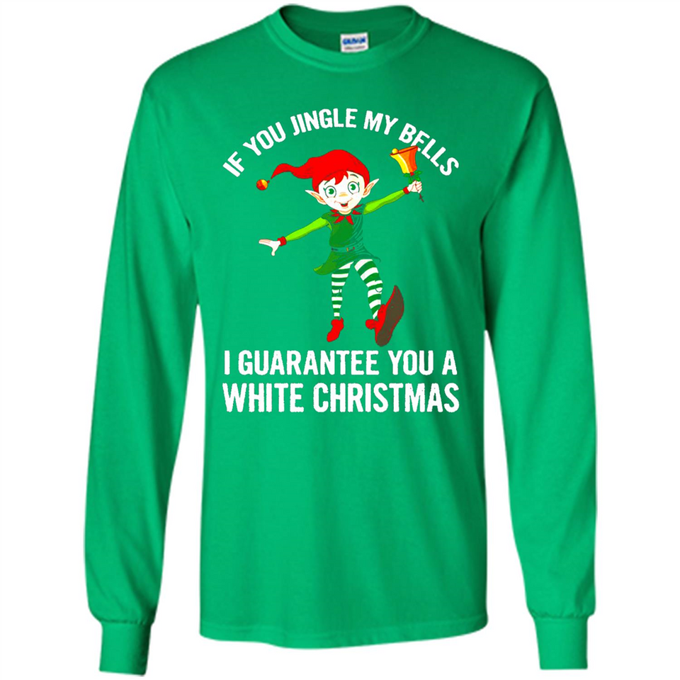 Elf If You Jingle My Bells I Guarantee You A White