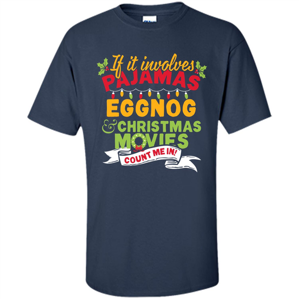 Pajamas, Eggnog and Christmas Movies Count Me In - Shirt