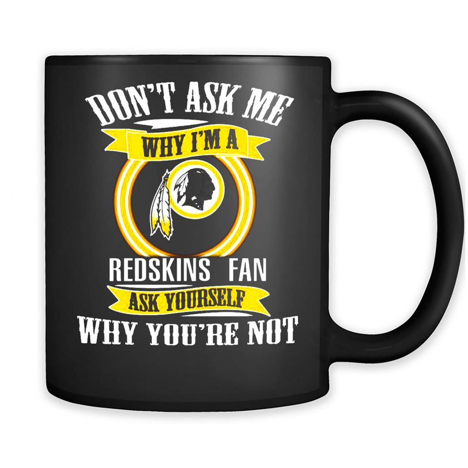Don't Ask Me Why I'm A Washington Redskins Fan Ask Yourself