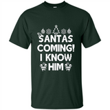 Santa's Coming I Know Him Shirt Santa Ugly Christmas T-Shirt Funny Santa Christmas