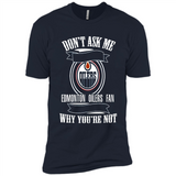 Don't Ask Me Why I'm A Edmonton Oilers Fan Ask Yourself