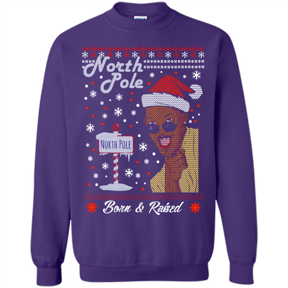 North Pole Born and Raised Shirt, Merry Xmas Ugly Christmas - Sweatshirt